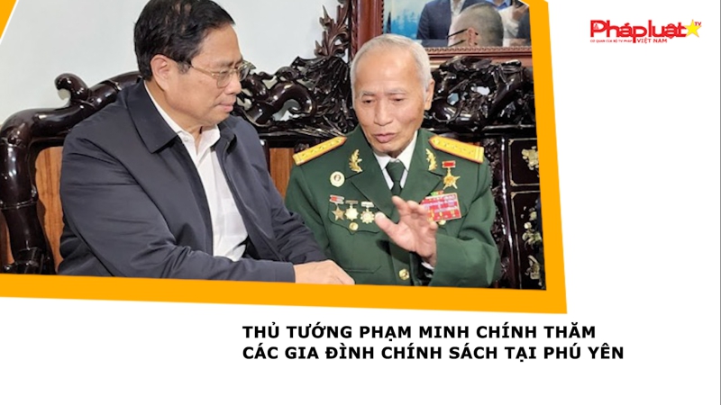 Thủ tướng Phạm Minh Chính thăm các gia đình chính sách tại Phú Yên