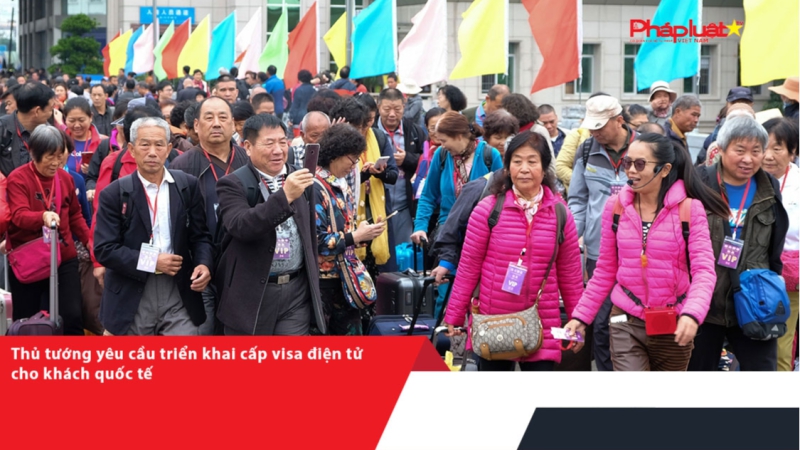 Thủ tướng yêu cầu triển khai cấp visa điện tử cho khách quốc tế