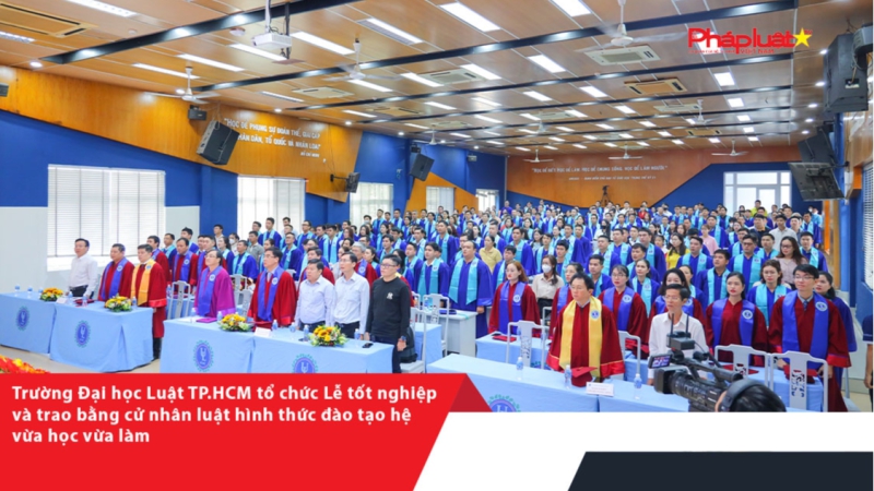 Trường Đại học Luật TP.HCM tổ chức Lễ tốt nghiệp và trao bằng cử nhânluật hình thức đào tạo hệ vừa học vừa làm