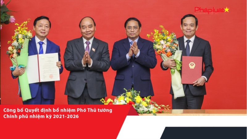 Công bố Quyết định bổ nhiệm Phó Thủ tướng Chính phủ nhiệm kỳ 2021-2026