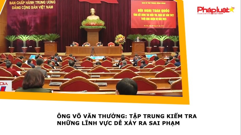Ông Võ Văn Thưởng: Tập trung kiểm tra những lĩnh vực dễ xảy ra sai phạm