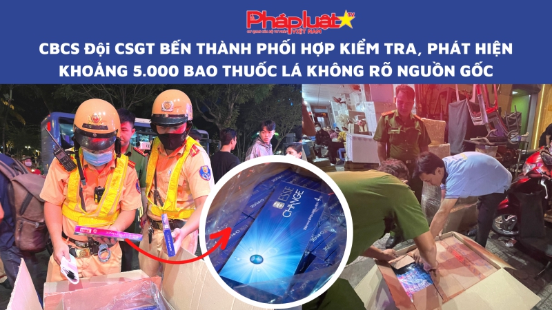 CBCS Đội CSGT Bến Thành phối hợp kiểm tra, phát hiện khoảng 5.000 bao thuốc lá không rõ nguồn gốc