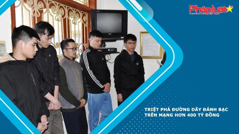 Triệt phá đường dây đánh bạc trên mạng hơn 400 tỷ đồng