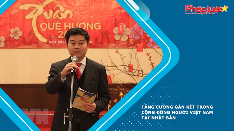 Tăng cường gắn kết trong cộng đồng người Việt Nam tại Nhật Bản