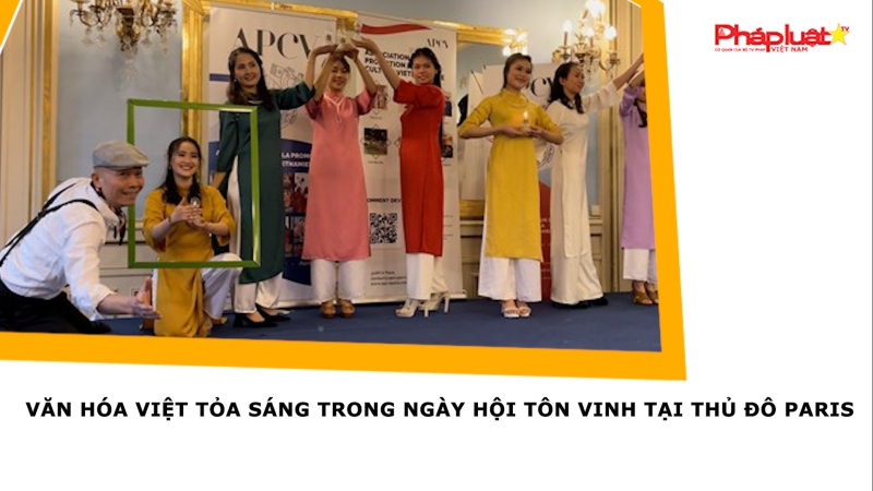 Văn hóa Việt tỏa sáng trong ngày hội tôn vinh tại thủ đô Paris