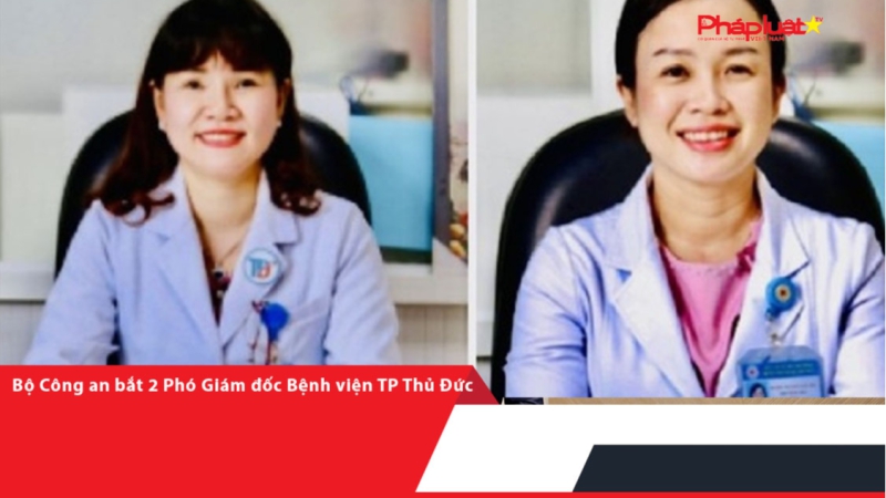 Bộ Công an bắt 2 Phó Giám đốc Bệnh viện TP Thủ Đức