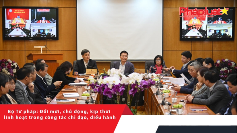 Bộ Tư pháp: Đổi mới, chủ động, kịp thời linh hoạt trong công tác chỉ đạo, điều hành