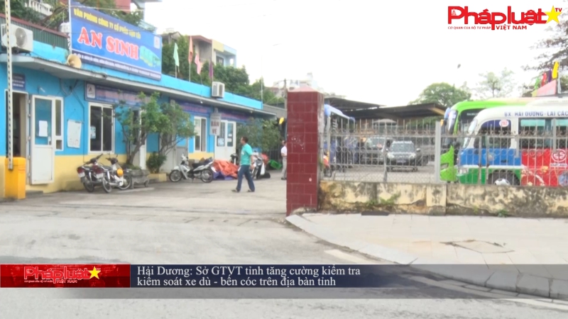 Hải Dương: Sở GTVT tỉnh tăng cường kiểm tra, kiểm soát xe dù -bến cóc trên địa bàn tỉnh