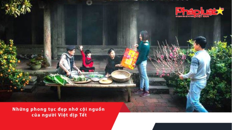 Những phong tục đẹp nhớ cội nguồn của người Việt dịp Tết