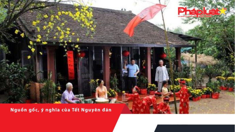 Nguồn gốc, ý nghĩa của Tết Nguyên đán
