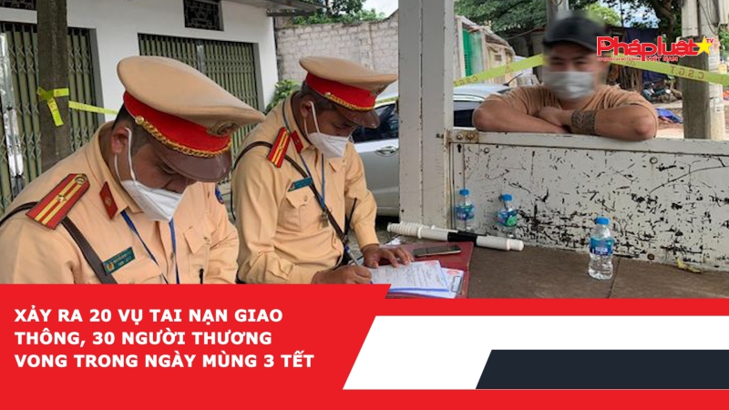 Xảy ra 20 vụ tai nạn giao thông, 30 người thương vong trong ngày mùng 3 Tết