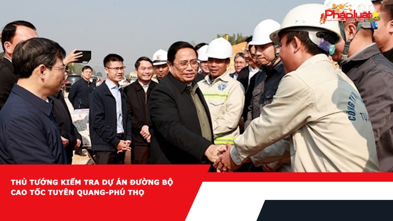 Thủ tướng kiểm tra dự án đường bộ cao tốc Tuyên Quang-Phú Thọ