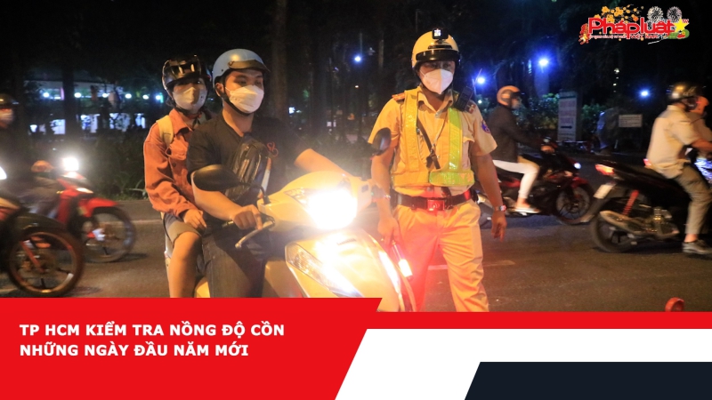 TP HCM kiểm tra nồng độ cồn những ngày đầu năm mới