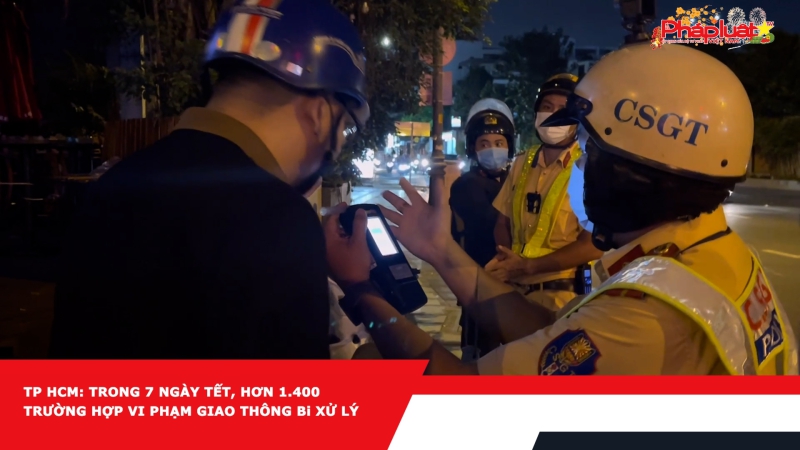 TP HCM: trong 7 ngày Tết, hơn 1.400 trường hợp vi phạm giao thông bị xử lý