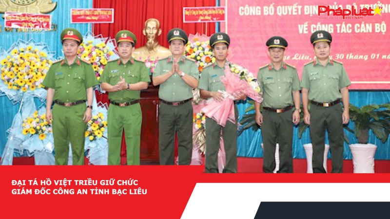 Đại tá Hồ Việt Triều giữ chức Giám đốc Công an tỉnh Bạc Liêu