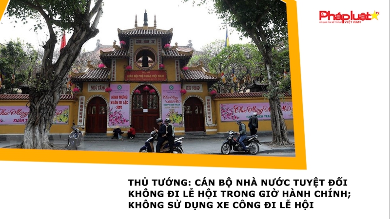 Thủ tướng: Cán bộ nhà nước tuyệt đối không đi lễ hội trong giờ hành chính; không sử dụng xe công đi lễ hội