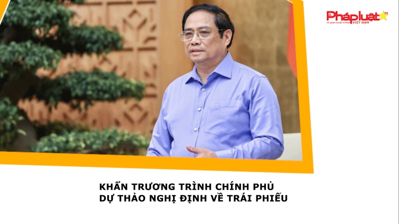 Khẩn trương trình Chính phủ dự thảo Nghị định về trái phiếu