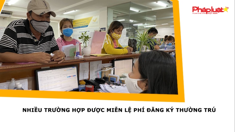 Nhiều trường hợp được miễn lệ phí đăng ký thường trú