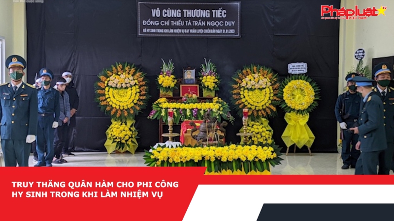 Truy thăng quân hàm cho phi công hy sinh trong khi làm nhiệm vụ