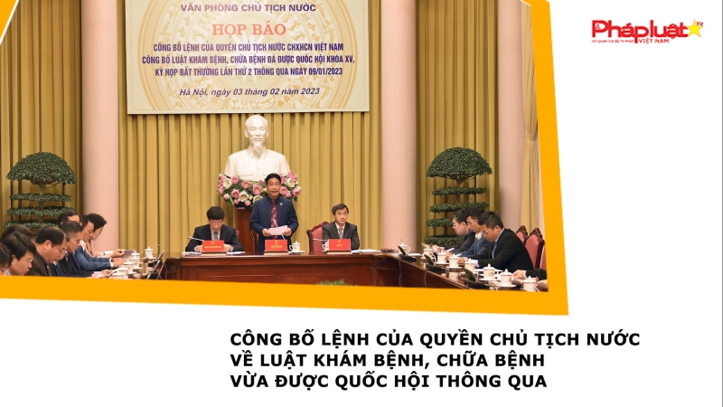 Công bố Lệnh của Quyền Chủ tịch nước về Luật Khám bệnh, chữa bệnh vừa được Quốc hội thông qua