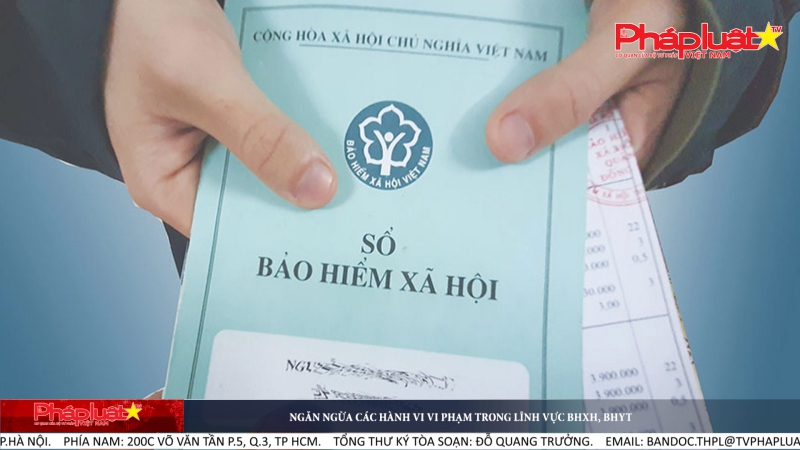 Ngăn ngừa các hành vi vi phạm trong lĩnh vực BHXH, BHYT