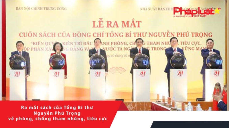Ra mắt sách của Tổng Bí thư Nguyễn Phú Trọng về phòng, chống tham nhũng, tiêu cực