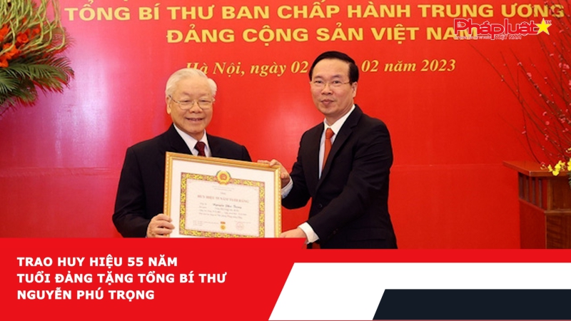 Trao Huy hiệu 55 năm tuổi Đảng tặng Tổng Bí thư Nguyễn Phú Trọng