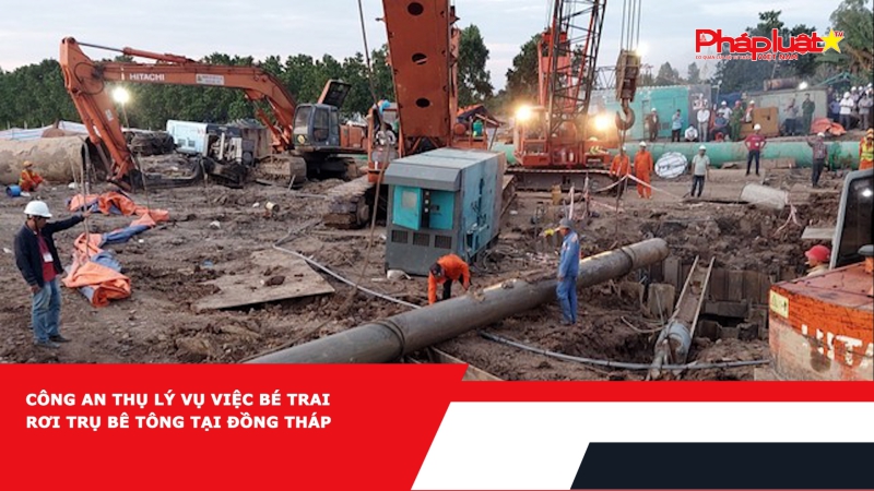 Công an thụ lý vụ việc bé trai rơi trụ bê tông tại Đồng Tháp