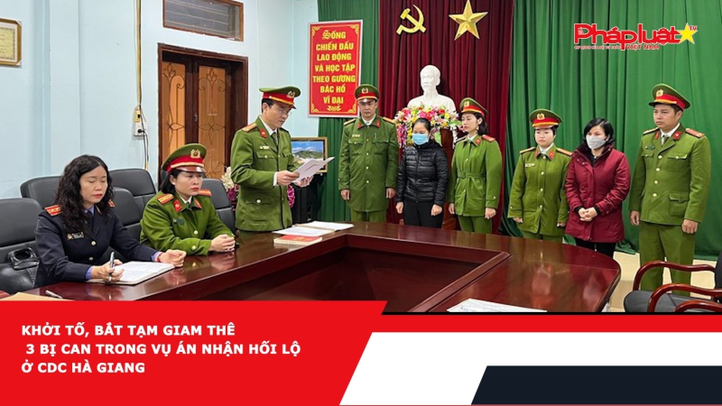 Khởi tố, bắt tạm giam thêm 3 bị can trong vụ án nhận hối lộ ở CDC Hà Giang