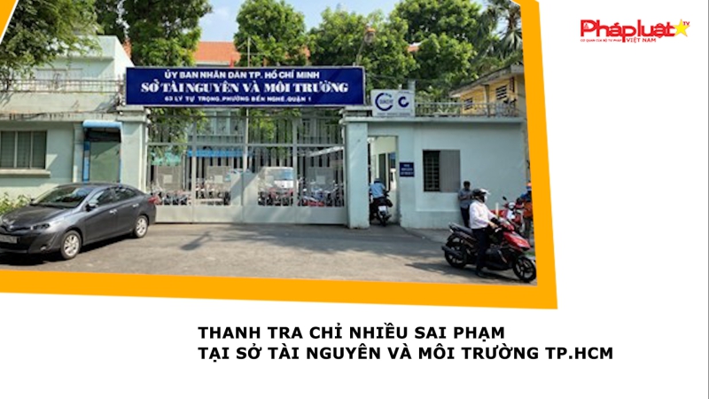 Thanh tra chỉ nhiều sai phạm tại Sở Tài nguyên và Môi trường TP.HCM