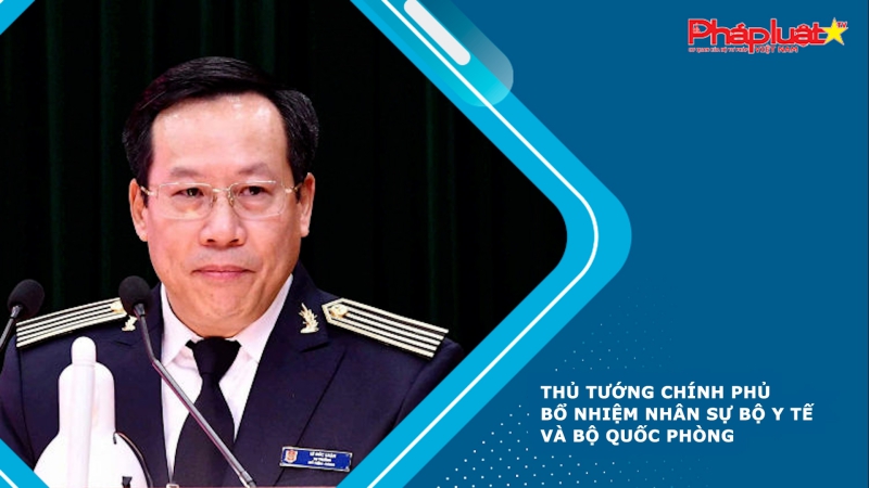 Thủ tướng Chính phủ bổ nhiệm nhân sự Bộ Y tế và Bộ Quốc phòng