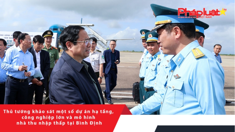 Thủ tướng khảo sát một số dự án hạ tầng, công nghiệp lớn và mô hình nhà thu nhập thấp tại Bình Định