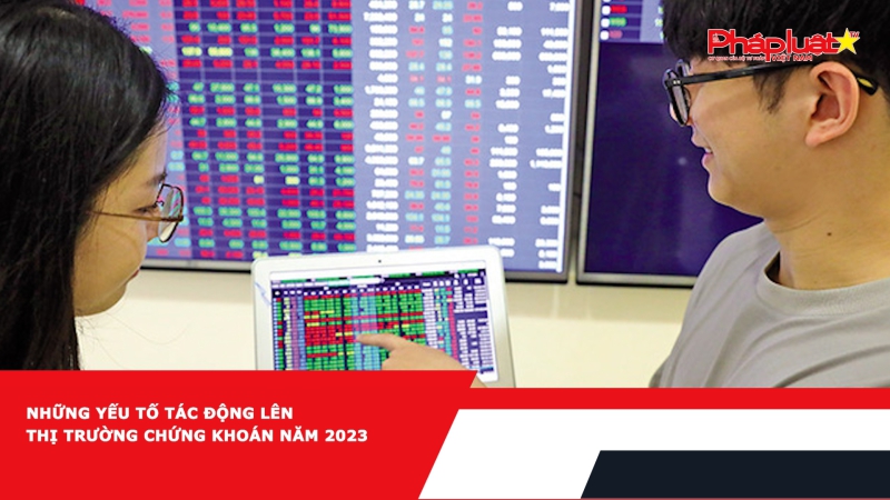 Những yếu tố tác động lên thị trường chứng khoán năm 2023