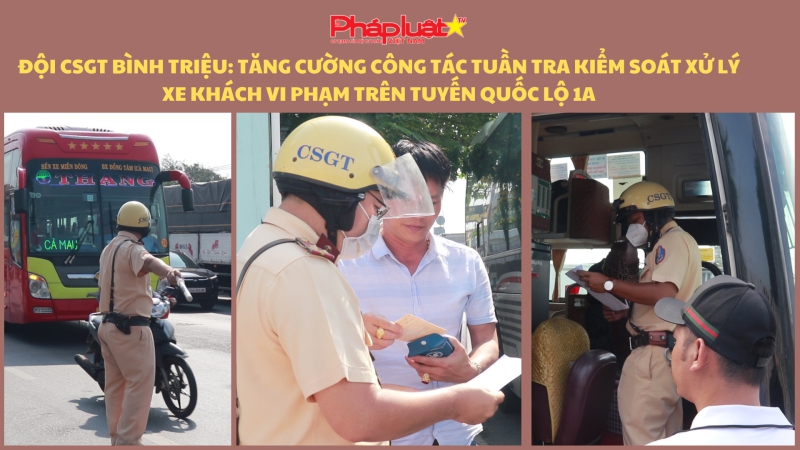 Đội CSGT Bình Triệu: Tăng cường công tác tuần tra kiểm soát xử lý xe khách vi phạm trên tuyến Quốc lộ 1A