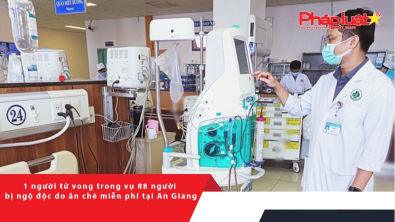 1 người tử vong trong vụ 88 người bị ngộ độc do ăn chè miễn phí tại An Giang