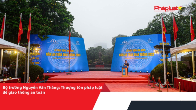 Bộ trưởng Nguyễn Văn Thắng: Thượng tôn pháp luật để giao thông an toàn