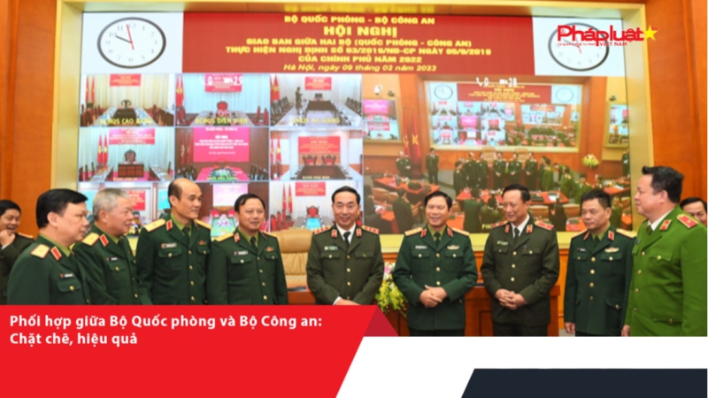 Phối hợp giữa Bộ Quốc phòng và Bộ Công an: Chặt chẽ, hiệu quả
