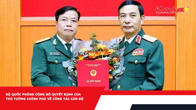 Bộ Quốc phòng công bố quyết định của Thủ tướng Chính phủ về công tác cán bộ