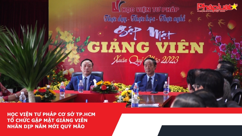 Học viện Tư pháp Cơ sở TP.HCM tổ chức gặp mặt giảng viên nhân dịp năm mới Quý Mão