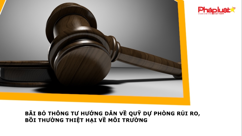 Bãi bỏ Thông tư hướng dẫn về Quỹ dự phòng rủi ro, bồi thường thiệt hại về môi trường
