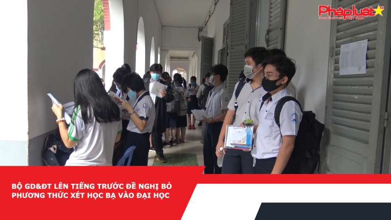 Bộ GD&ĐT lên tiếng trước đề nghị bỏ phương thức xét học bạ vào đại học