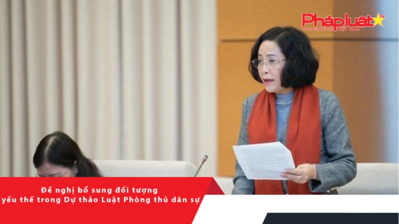 Đề nghị bổ sung đối tượng yếu thế trong Dự thảo Luật Phòng thủ dân sự