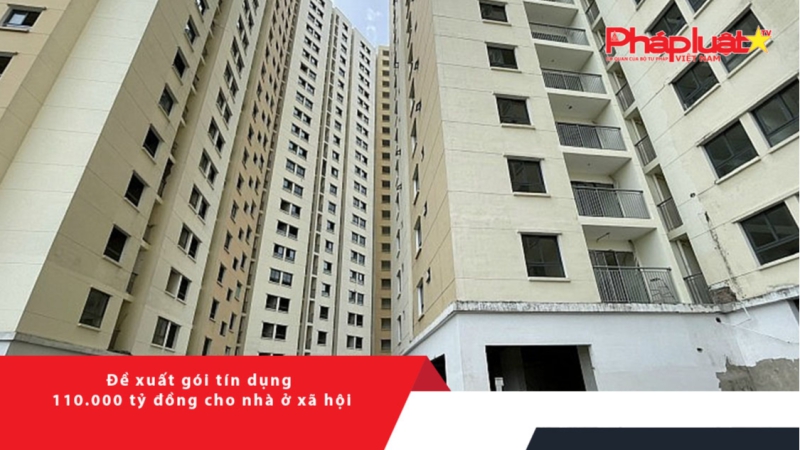 Đề xuất gói tín dụng 110.000 tỷ đồng cho nhà ở xã hội