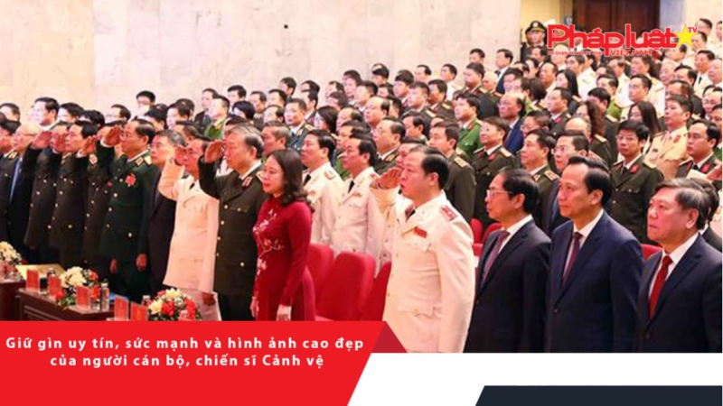 Giữ gìn uy tín, sức mạnh và hình ảnh cao đẹp của người cán bộ, chiến sĩ Cảnh vệ