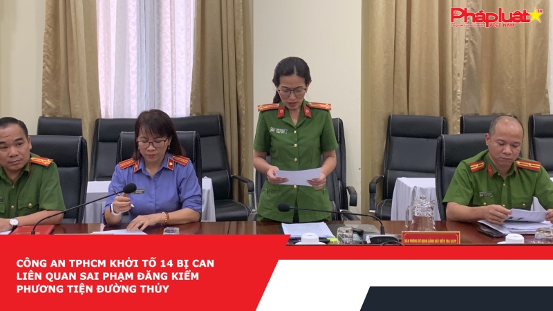 Công an TPHCM khởi tố 14 bị can liên quan sai phạm đăng kiểm phương tiện đường thủy