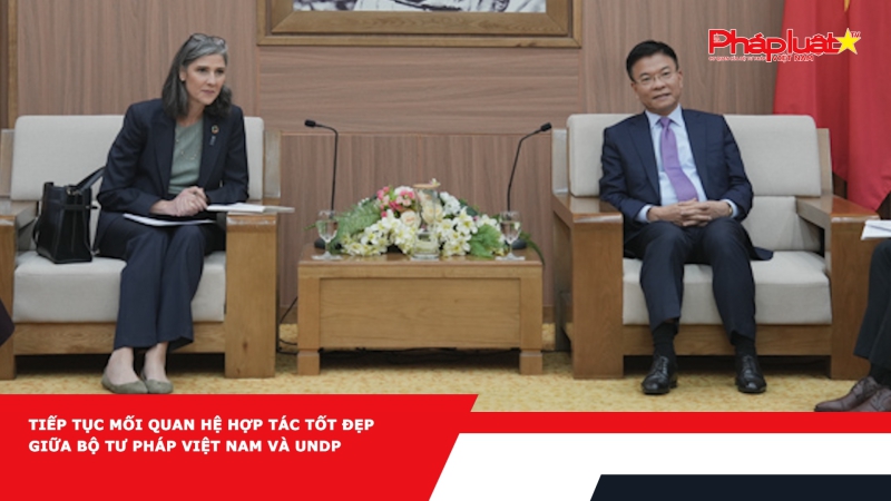 Tiếp tục mối quan hệ hợp tác tốt đẹp giữa Bộ Tư pháp Việt Nam và UNDP