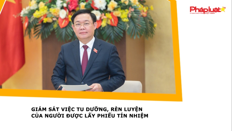 Giám sát việc tu dưỡng, rèn luyện của người được lấy phiếu tín nhiệm