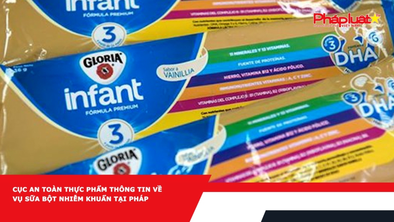 Cục An toàn thực phẩm thông tin về vụ sữa bột nhiễm khuẩn tại Pháp
