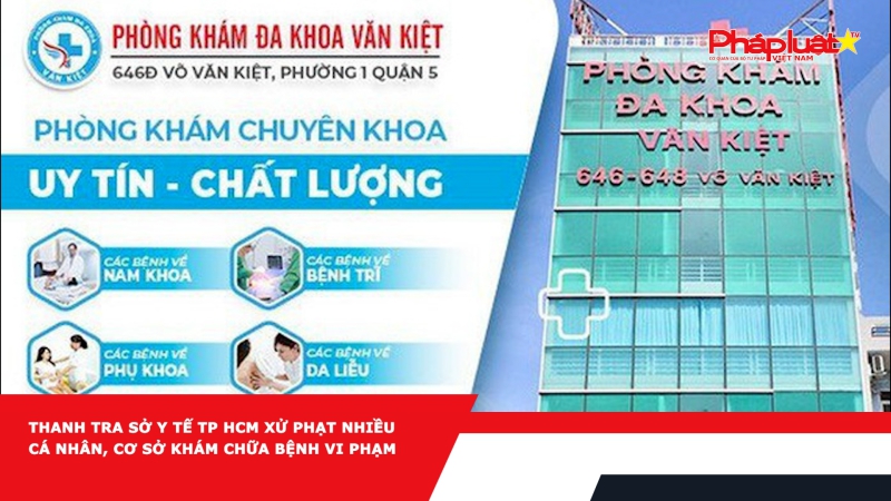 Thanh tra Sở Y tế TP HCM xử phạt nhiều cá nhân, cơ sở khám chữa bệnh vi phạm
