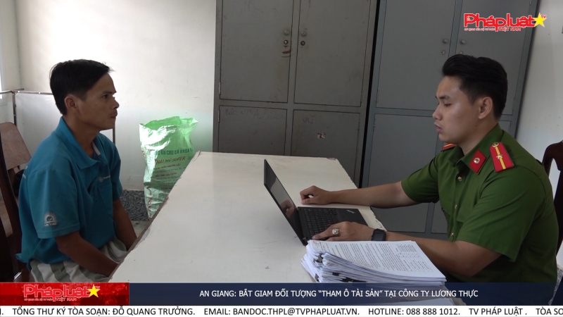 An Giang: Bắt giam đối tượng “Tham ô tài sản” tại công ty lương thực